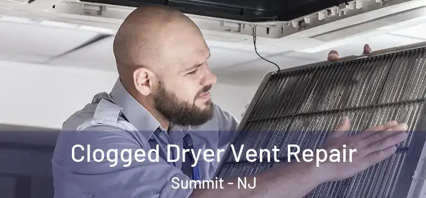  Clogged Dryer Vent Repair Summit - NJ
