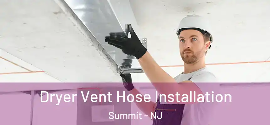  Dryer Vent Hose Installation Summit - NJ