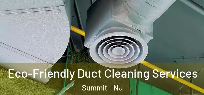 Eco-Friendly Duct Cleaning Services Summit - NJ