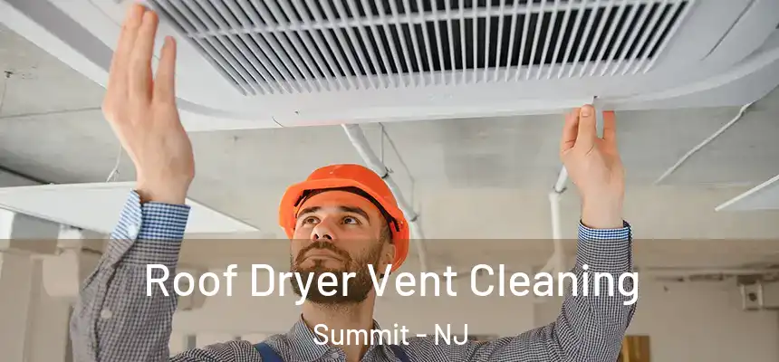  Roof Dryer Vent Cleaning Summit - NJ